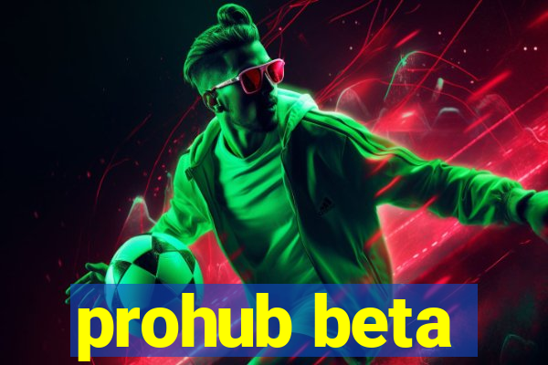 prohub beta